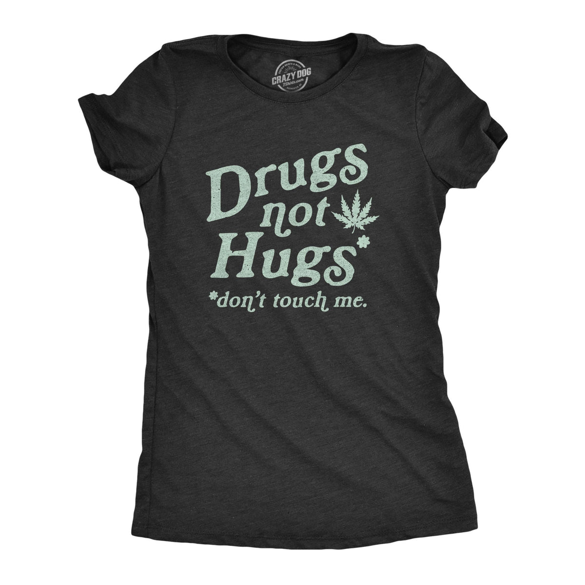 Drugs Not Hugs Don39t Touch Me Dope Smoking Tee Ganja Shirts Funny Pot Women Tshirts Cannabis Tshirts Woman Marijuana Smokers Shirts Graphic Tee – Cozy Vibes · Perfect For Daily Wear