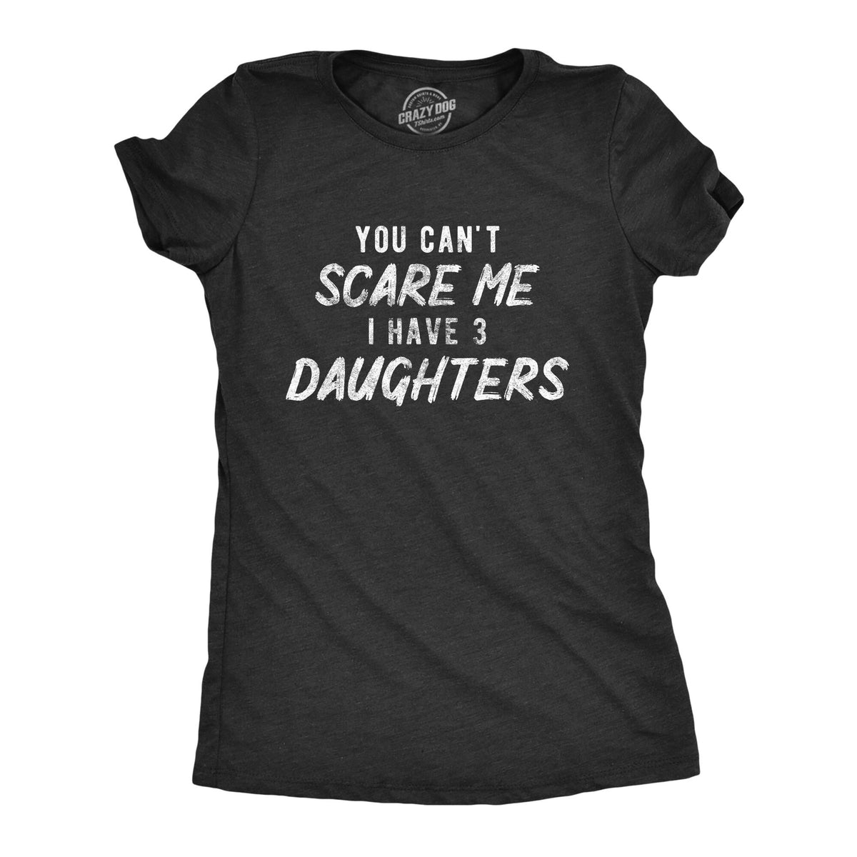 Mom Of Girls Funny Mom Shirt Mothers Day Gift Funny Shirt For Moms Gift for MomCant Scare Me I Have 3 Daughter THREE Daughters Graphic Tee – Soft Feel · High-Quality Print
