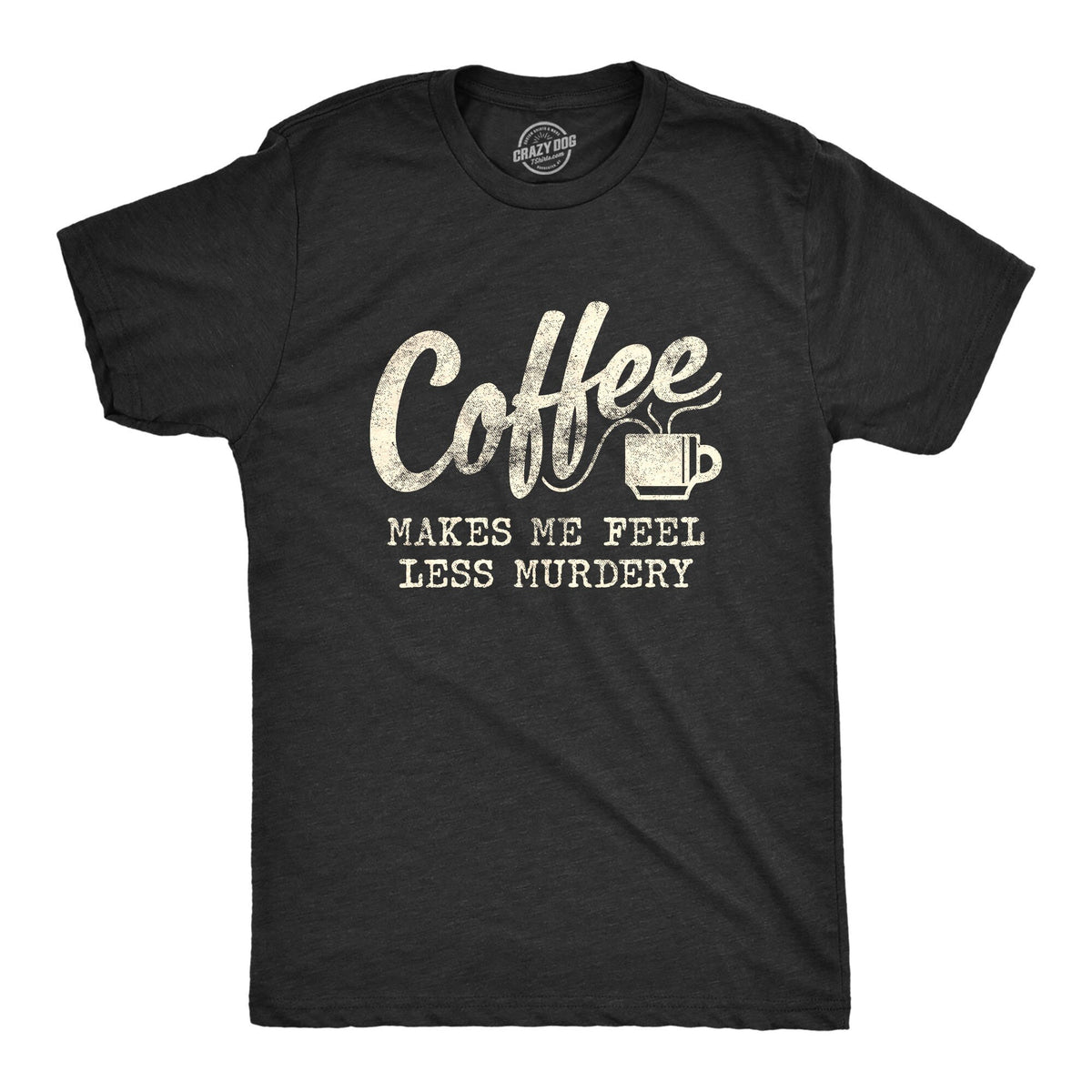 Coffee Shirts Coffee Lovers Presents Funny Coffee Shirt Coffee Shirt Caffeine Addicted Mens Shirt Coffee Makes Me Feel Less Murdery Graphic Tee – Feel-Good Design · Trending Graphic Apparel