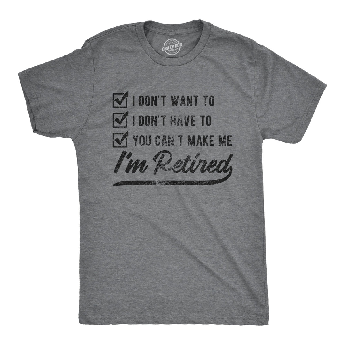 I39m Retired Shirt Don39t Want To Don39t Have To Can39t Make Me Funny Grandpa Shirt Happy Retirement Retirement Gifts MenEnjoy Retirement Graphic Tee – Warm & Stylish · Must-Have Style