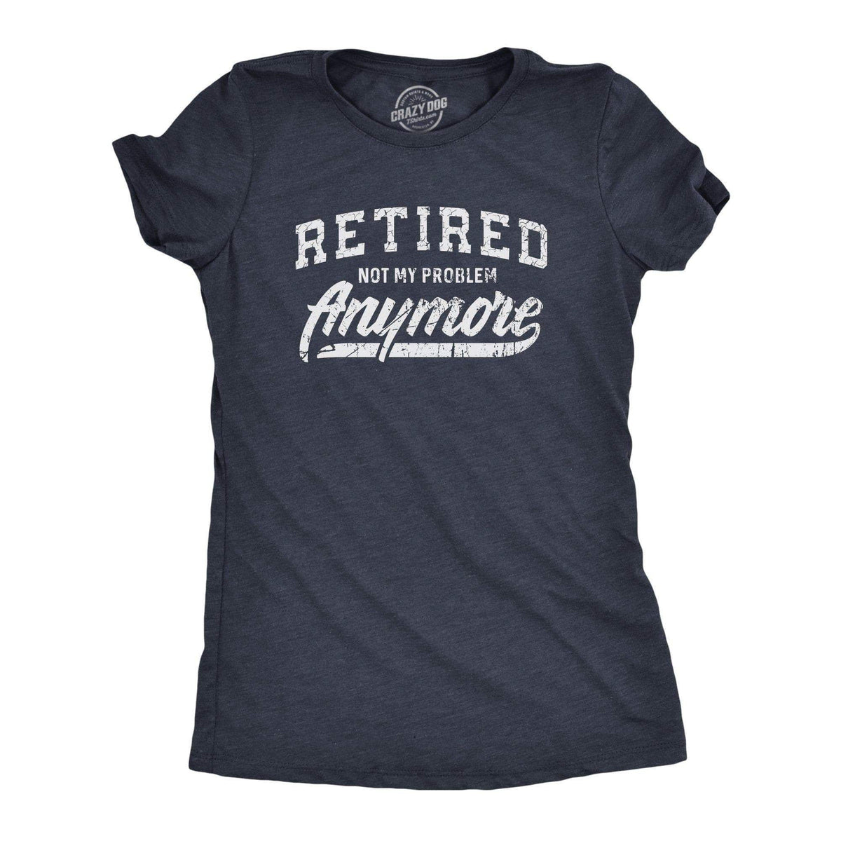 I39m Retired Not My Problem Anymore Funny Grandma Shirt Happy Retirement T Shirts Funny Retirement Gifts For Women Graphic Tee – Soft Feel · Trending Graphic Apparel
