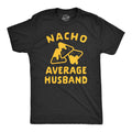 Men39s Nacho Shirts Nacho Average Husband Couple Shirts Funny Shirts For Men Funny Taco Shirt Taco Tuesday Shirt Married Graphic Tee – Warm & Stylish · High-Quality Print