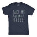 Take Me To The Trees Gift For Hikers Dad Gift Tshirt Funny Outdoors Shirt for Men Adventure Shirt Present For Outdoorsy Dad Graphic Tee – Everyday Comfort · Trending Graphic Apparel