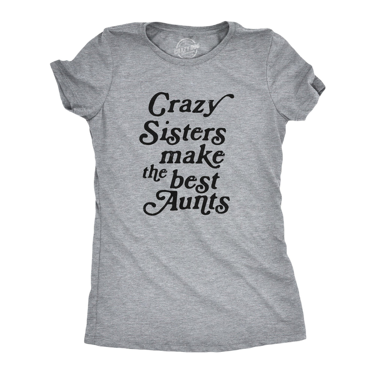 Funny Sister Shirt Gift For Sister Sister to Be Funny Shirt For Women Sister Shirt Funny Crazy Sisters Make The Best Aunts Graphic Tee – Feel-Good Design · Trending Graphic Apparel