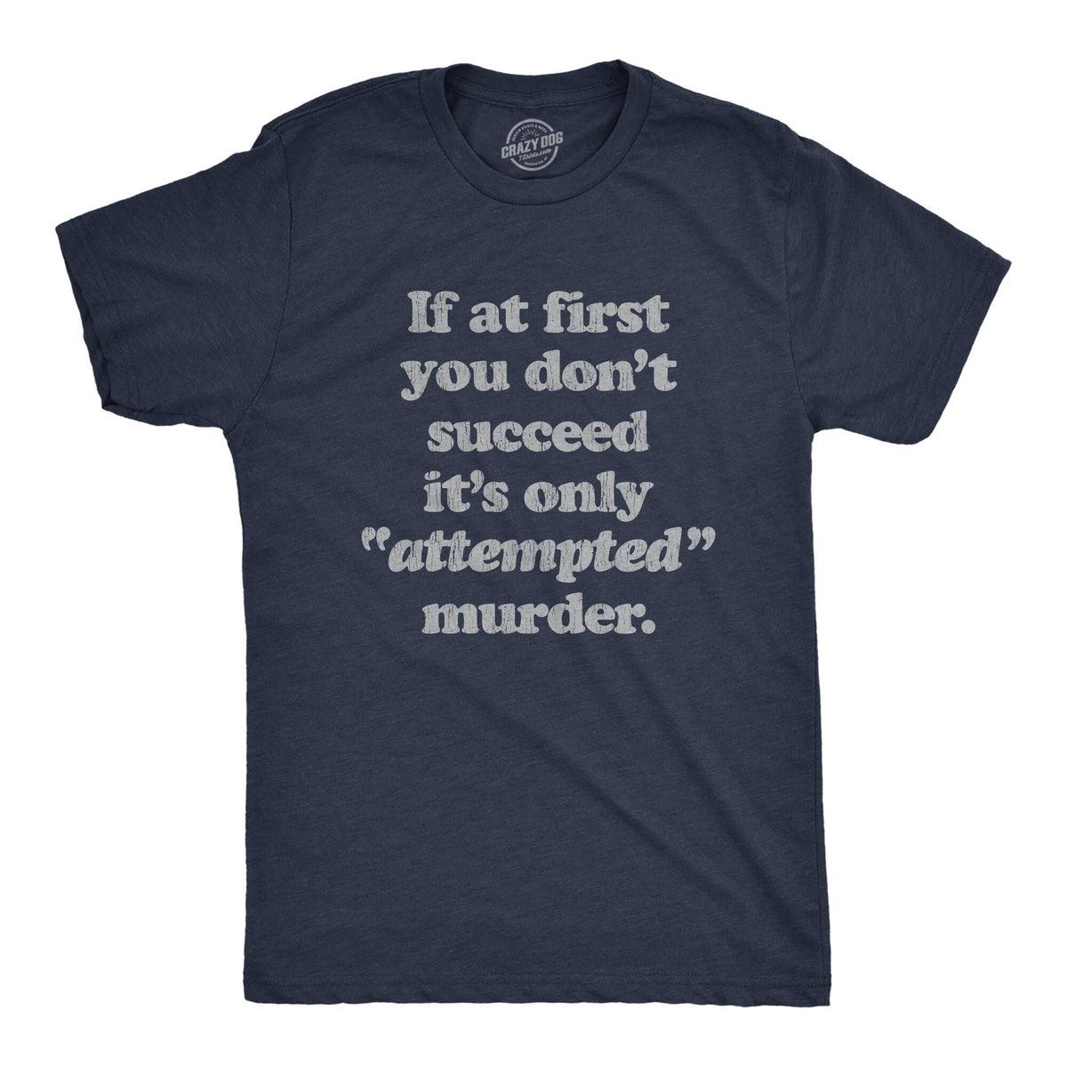 First You Don39t Succeed It39s Only Attempted Murder Shirt Murder T Shirt Funny Shirts Death Shirt Funny Attempted Murder Shirts Graphic Tee – Everyday Comfort · Great Gift For Fans