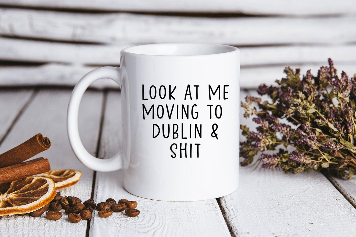 Moving to Dublin Ireland Mug Funny Coffee Cup Birthday Gifts for Men and Women Graphic Tee – Cozy Vibes · Great Gift For Fans