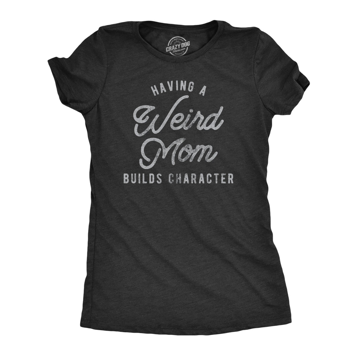 Having A Weird Mom Builds Character Mother Shirt Funny Mom Shirt Mothers Day Gift Funny Shirt For Moms Funny Shirts Weird Moms Graphic Tee – Easygoing Wear · Trending Graphic Apparel