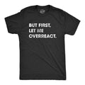 Sarcastic Shirts Men Shirts With Funny Sayings Funny Mens Shirt Offensive Shirt Hilarious Guys Shirt But First Let Me Overreact Graphic Tee – Fan Favorite · High-Quality Print