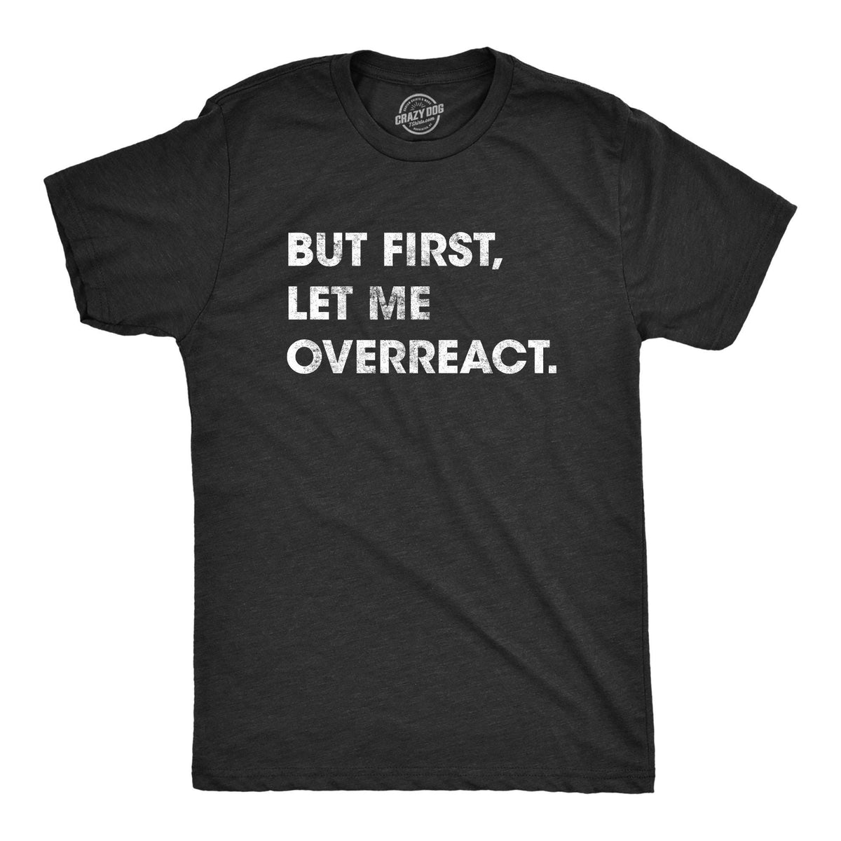 Sarcastic Shirts Men Shirts With Funny Sayings Funny Mens Shirt Offensive Shirt Hilarious Guys Shirt But First Let Me Overreact Graphic Tee – Fan Favorite · High-Quality Print