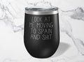 Moving to Spain Wine Tumbler Moving Away Funny Gifts Wine Lover Travel Wine Cup Birthday Gift For Men and Women Graphic Tee – Easygoing Wear · High-Quality Print