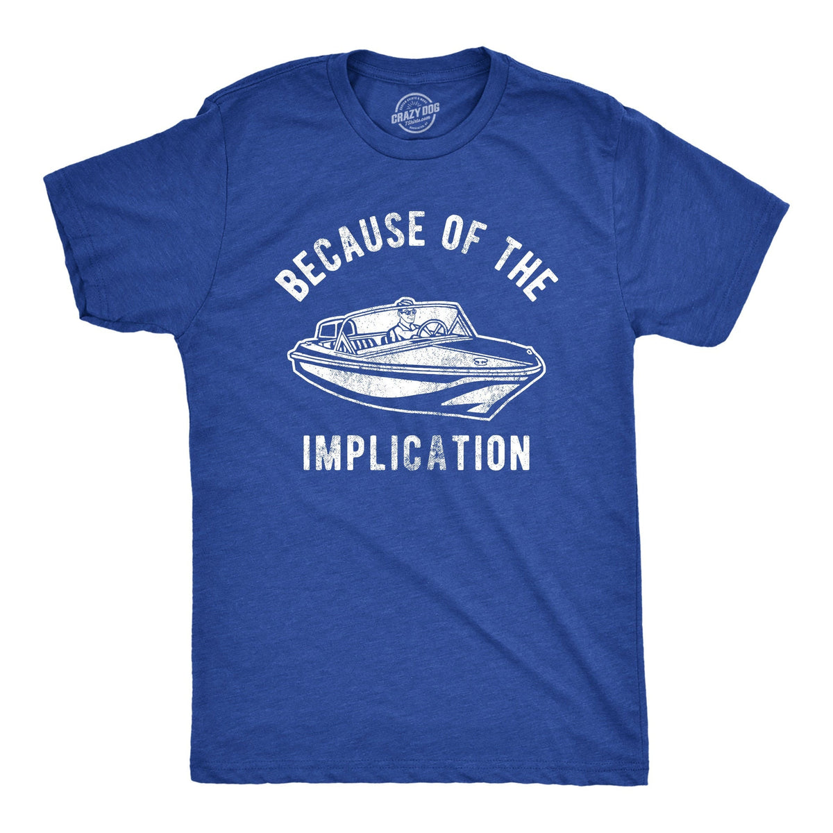 Because of The Implication Sarcastic Shirt Funny Nautical Shirt Yachting Shirt Gift For Boat Owner New Boat Gifts Boating Shirts Graphic Tee – Premium Graphic · High-Quality Print