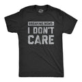 Funny Mens Shirt Sarcastic Shirt For Men Novelty Shirts Funny Saying Shirts Offensive Shirt Breaking News I Don39t Care Graphic Tee – Premium Graphic · Great Gift For Fans