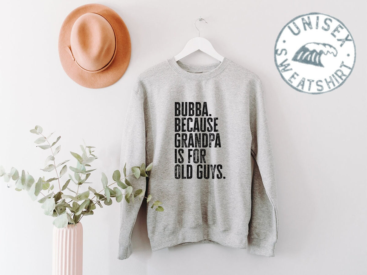 Bubba New Grandpa Fathers Day Grandfather Sweatshirt Funny Sweater Shirt Birthday Gifts for Men and Women Sweatshirt – Bold Style · Great Gift For Fans
