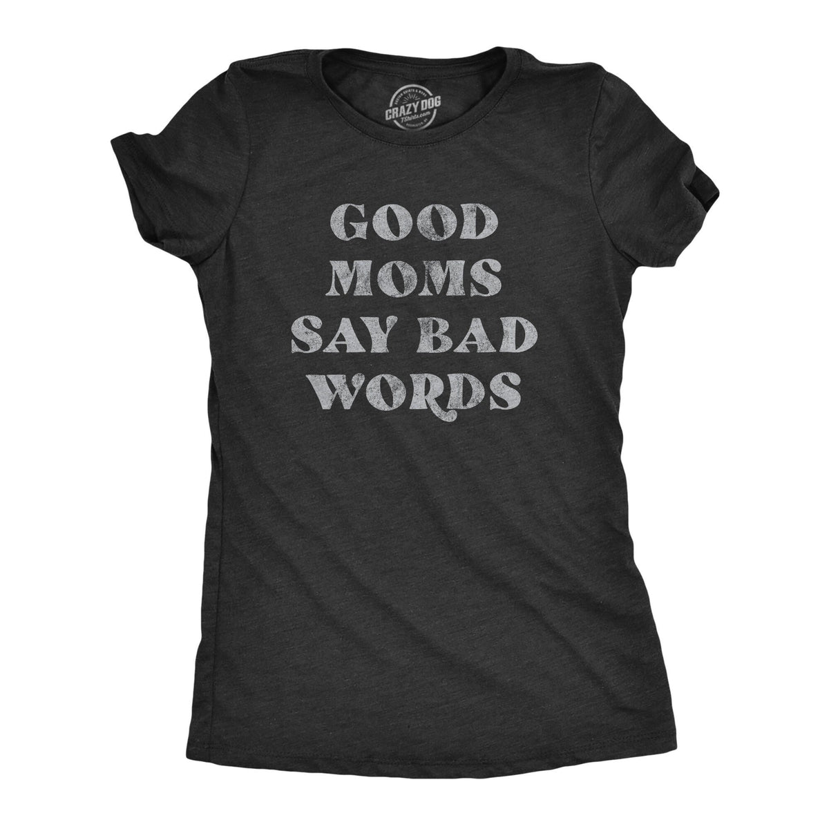 Funny Womens Shirt Good Moms Say Bad Words Swearing Shirt Mom Shirt Novelty Shirts Funny Saying Shirts Cussing Shirts Graphic Tee – Bold Style · Great Gift For Fans