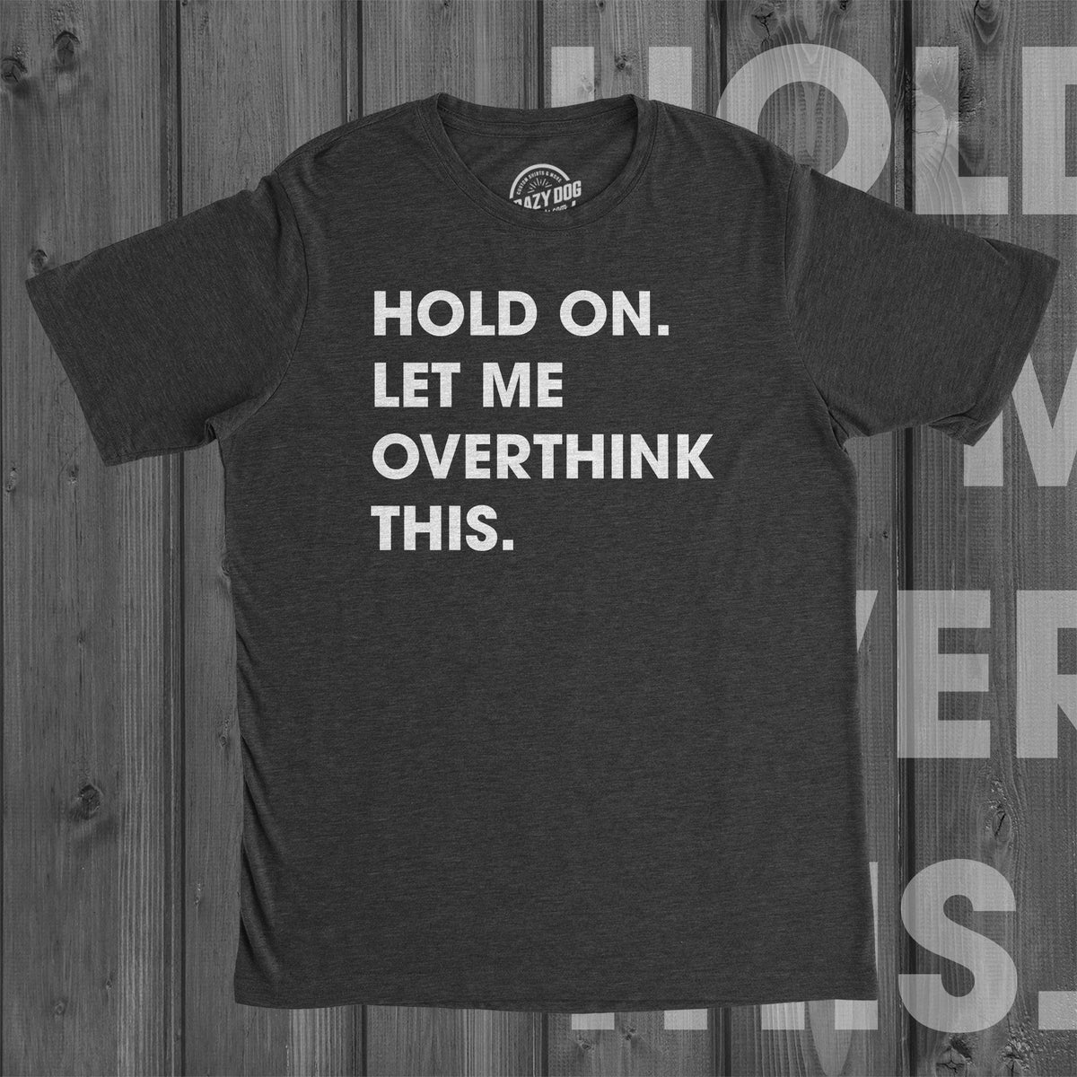 Sarcastic Shirts Men Shirts With Funny Sayings Funny Mens Shirt Offensive Shirt Hilarious Guys Shirt Hold on Let me Overthink This Graphic Tee – Fan Favorite · Great Gift For Fans
