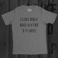 Golfing T Shirt Men Funny Joke Golf Shirt Dad Golfer Humor TShirt With Sayings Rude Offensive Gifts For Golfers I Like Golf 3 People Graphic Tee – Premium Graphic · High-Quality Print