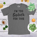 I39m Too Sober For This St Patricks Shirt Shamrock Shirts DD Shirt Clover Shirt Funny Shirts Drinking Shirt Designated Driver Shirts Graphic Tee – Fan Favorite · Great Gift For Fans