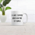 Offensive Coffee Mug Humorous Caffeine Mugs Rude Coffee Cup I Like Coffee And Maybe 3 People Funny Coffee Mugs Sarcastic Mugs Graphic Tee – Soft Feel · High-Quality Print