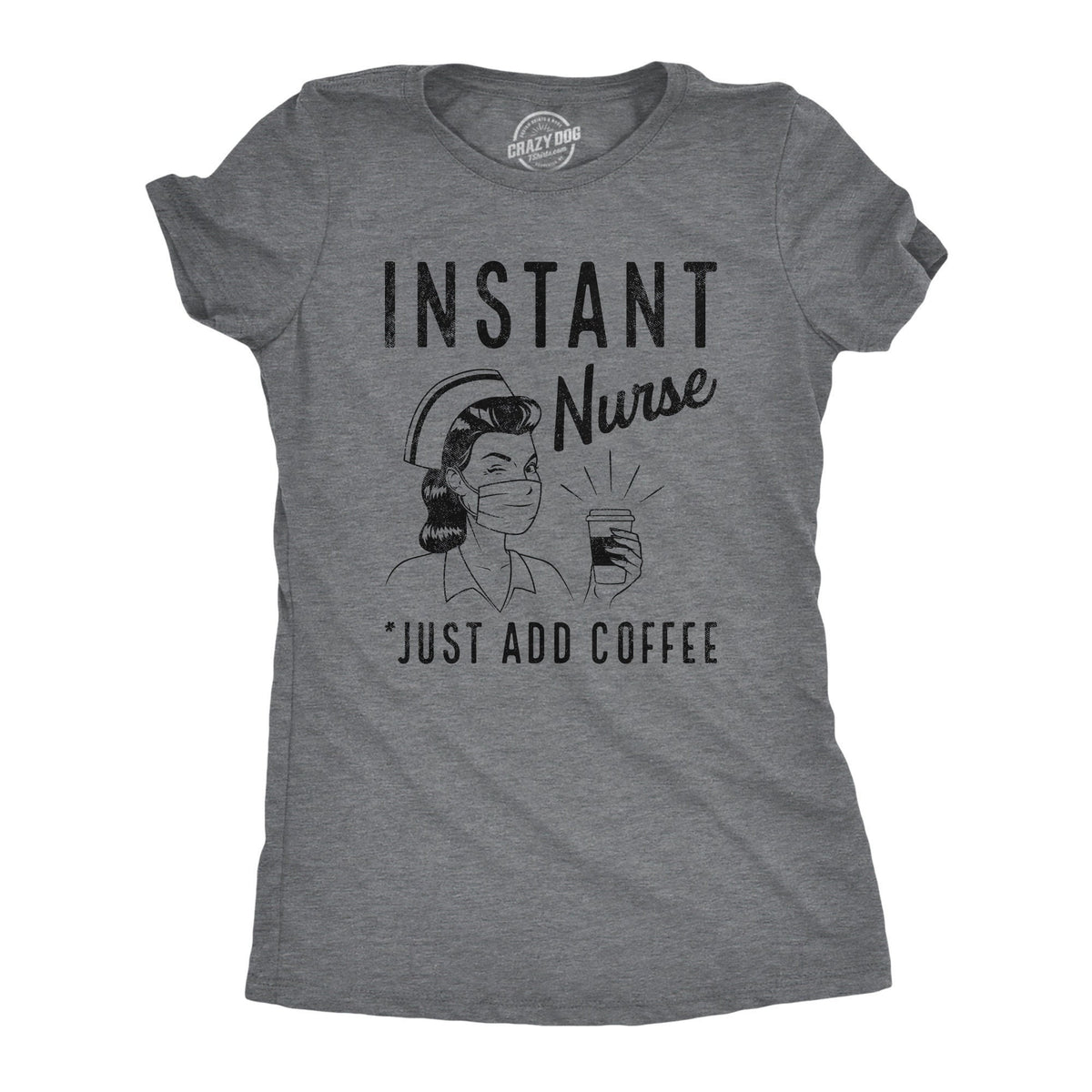 Instant Nurse Just Add Coffee Funny Womens Nursing Tee Medical Profession Gifts Under 20 Nurse Shirts Coffee Shirts Graphic Tee – Feel-Good Design · Great Gift For Fans