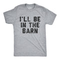I39ll Be In The Barn Shirt Farmer Shirts Working Shirts Dad Shirt Father39s Day Gift Handyman Gifts Horse Lover Gifts Barn Shirts Graphic Tee – Warm & Stylish · Perfect For Daily Wear