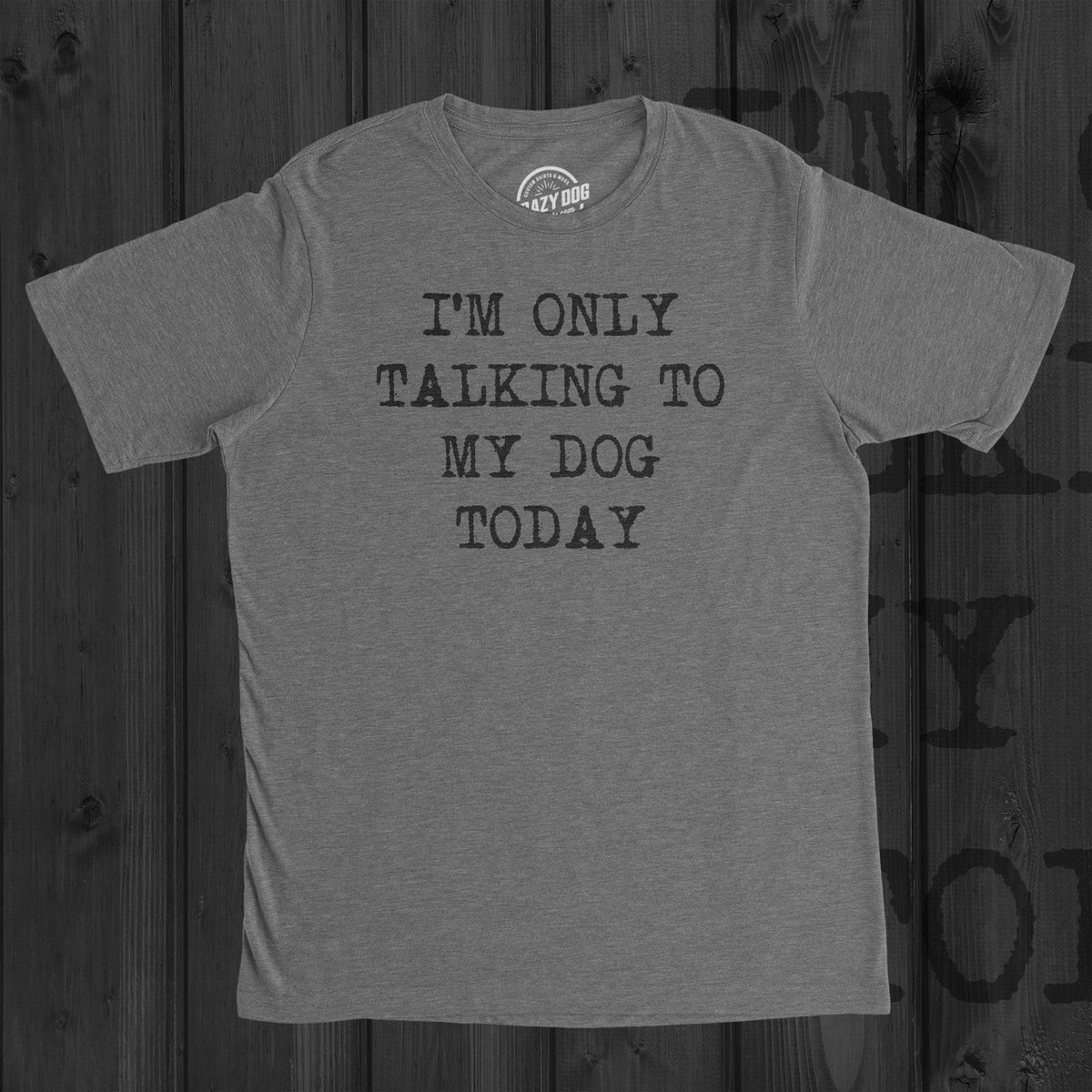 Dog Shirt Men Funny Dog Shirt Offensive Shirt Hilarious Shirt Funny Mens Shirt Cool Dog Shirt Im Only Talk to My Dog Today Graphic Tee – Aesthetic Look · Must-Have Style