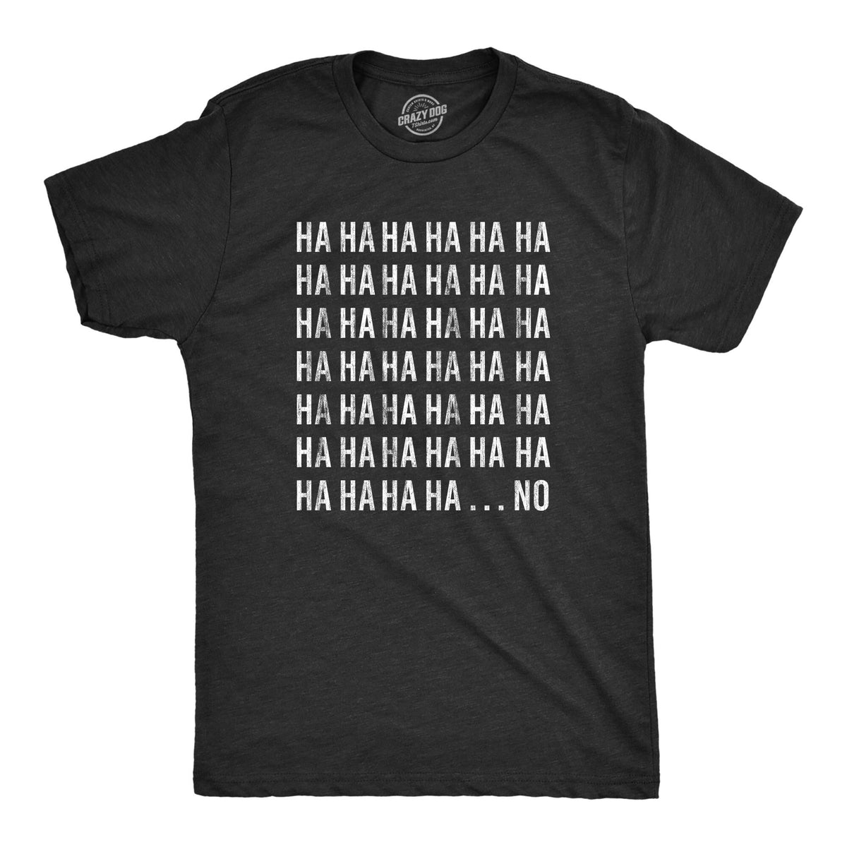 HA HA HA No Funny Mens Shirt Sarcastic Shirt For Men Novelty Shirts Funny Saying Shirts Offensive Shirt I Don39t Care Graphic Tee – Fan Favorite · Trending Graphic Apparel