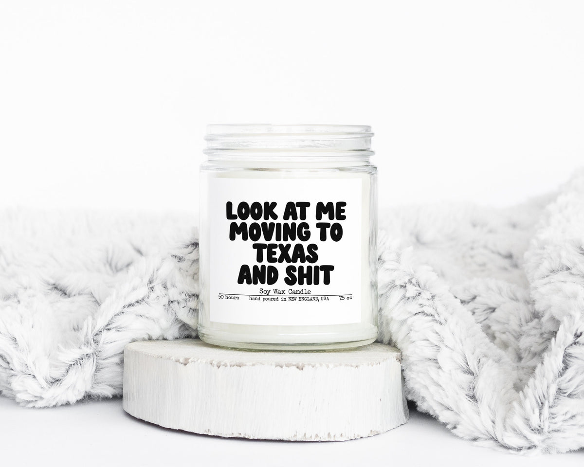 Texas TX Look at you Moving Away and shit Gifts Funny Candle Housewarming Soy Wax Scented Decor Graphic Tee – Aesthetic Look · Trending Graphic Apparel