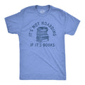 It39s Not Hoarding If It39s Books Book Lover Gifts Reading Lovers Gifts Funny Reading Tee Only Like Reading Reader Gifts Unisex Graphic Tee – Warm & Stylish · Perfect For Daily Wear
