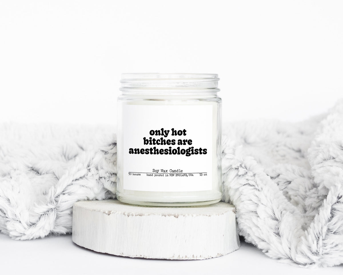 Anesthesiologist Anesthesiology Grad Graduation Hot Bitches Gifts Funny Candle Housewarming Soy Wax Scented Decor Graphic Tee – Warm & Stylish · Must-Have Style