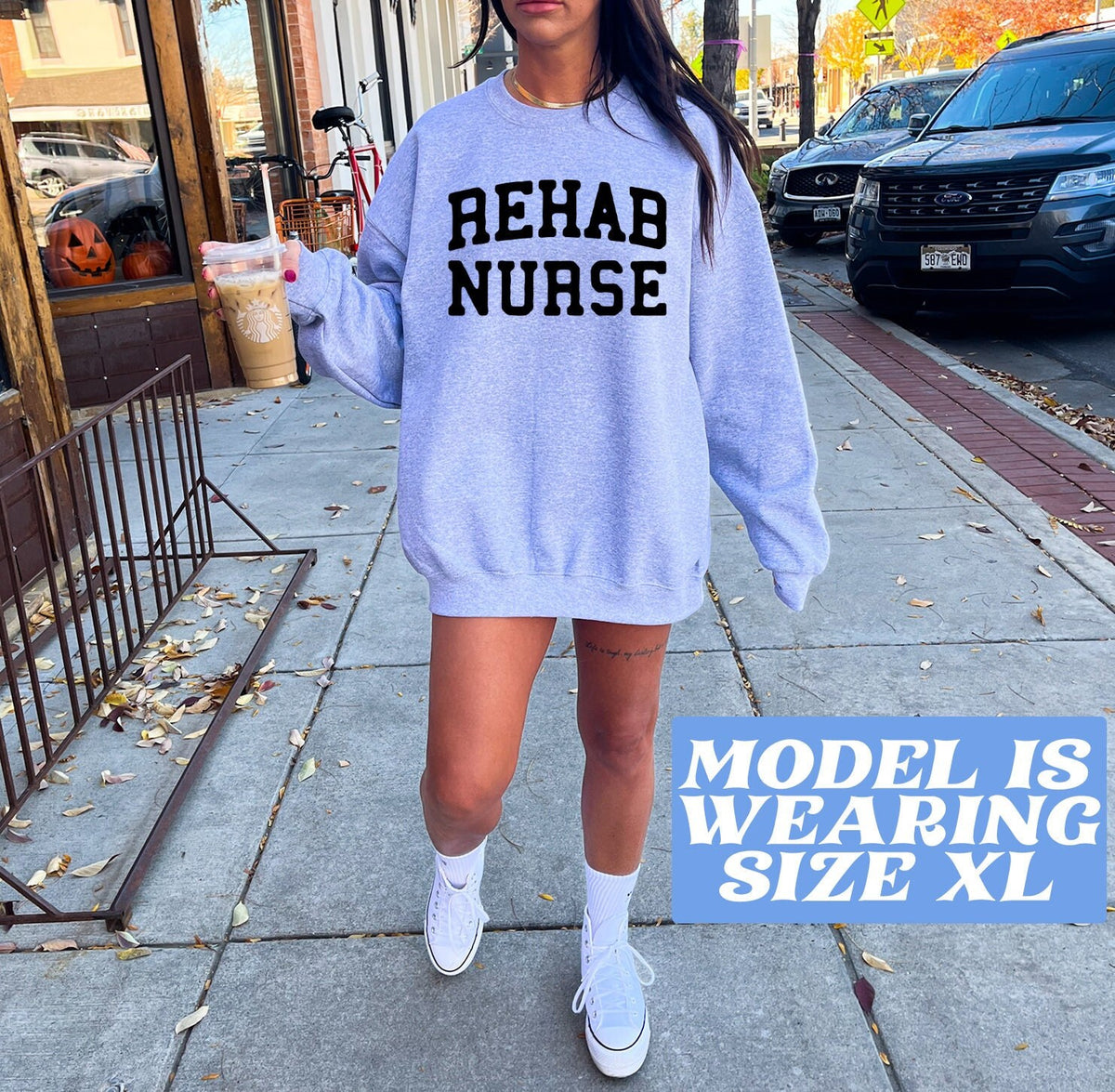 Rehab Nurse Nursing Student Graduation Sweatshirt Gifts Funny Sweater Shirt Jumper Men Women Him Her Sweatshirt – Easygoing Wear · Perfect For Daily Wear