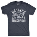 Retired Have Fun At Work Tomorrow Funny Grandpa Shirt Happy Retirement Tee Retirement Gifts For Men Graphic Tee – Aesthetic Look · Perfect For Daily Wear