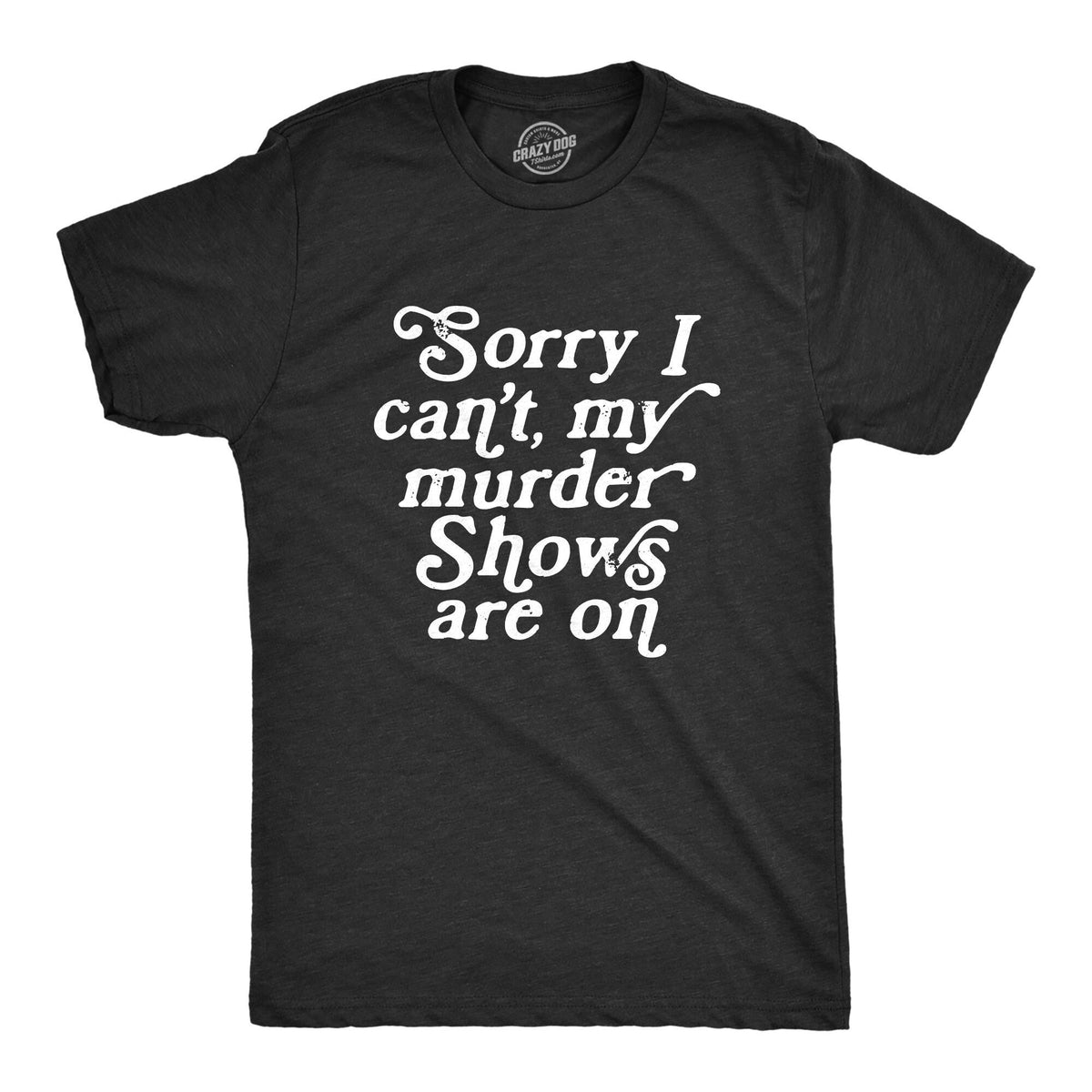 Sorry I Can39t My Murder Shows Are On I Heart True Crime Crime Lovers Gifts Funny True Crime Shirts Murderino True Crime Podcast Graphic Tee – Warm & Stylish · Great Gift For Fans