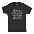 Have The Day You Deserve Bless Your Heart Sarcastic T Shirt Funny Shirt For Men Cool Mens Shirt No Opinion You Don39t Have to Like Me Graphic Tee – Bold Style · Must-Have Style