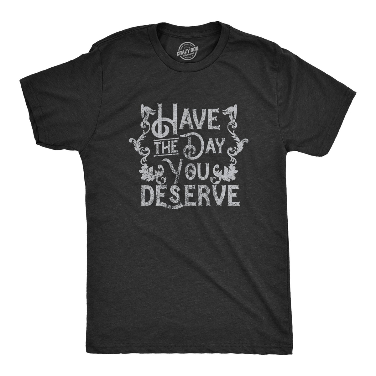 Have The Day You Deserve Bless Your Heart Sarcastic T Shirt Funny Shirt For Men Cool Mens Shirt No Opinion You Don39t Have to Like Me Graphic Tee – Bold Style · Must-Have Style