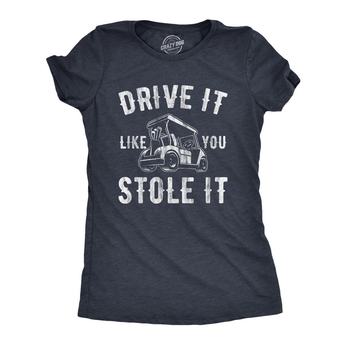 Funny Golf Shirt Golfing T Shirt Women Mom Golfer Humor TShirt Rude Offensive Gifts For Golfers Golf Cart Drive It Like You Stole It Graphic Tee – Soft Feel · High-Quality Print