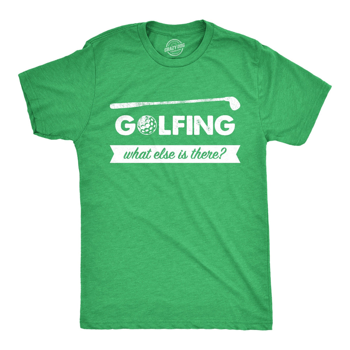 Funny Golf Shirt Sports Shirt Men Mens TShirt Funny Gifts For Dad Sports Tees Funny Mens Shirt Golfing What Else Is There Golfing Graphic Tee – Soft Feel · Great Gift For Fans