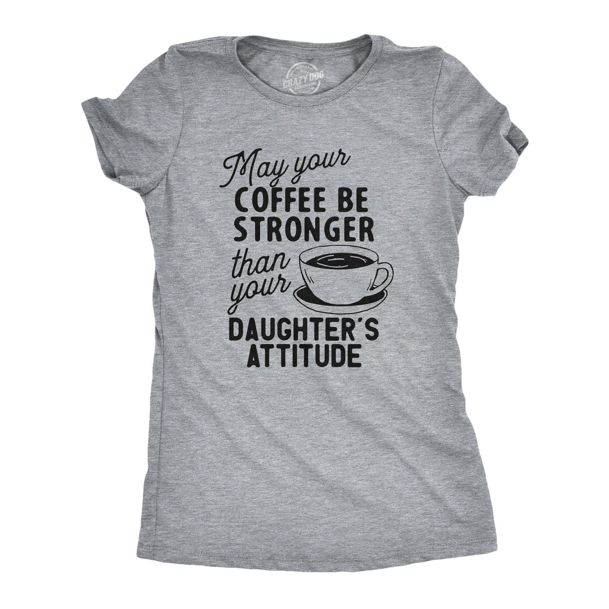 May Your Coffee Be Stronger Than Your Daughter39s Attitude Coffee Mom Tees Funny Mum With Kids Shirt Gift for Stressed Mom Coffee Mom Graphic Tee – Soft Feel · Great Gift For Fans