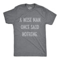 A Wise Man Once Said Nothing Nice Guy Gifts Rude Shirts Men Sarcastic T Shirt Funny Shirt For Men Crazy Shirt Cool Mens Shirt Graphic Tee – Fan Favorite · Perfect For Daily Wear