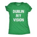 Dublin My Vision Shirt Irish Drinking Womens Ireland T Shirt Dublin Tshirt Womens Saint Patricks Day Shirts Funny St Patricks Day Shirt Graphic Tee – Feel-Good Design · Trending Graphic Apparel