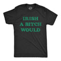 Irish A Bitch Would I Wish St Patricks Mens Shirt Shamrock Shirt Clover Shirt Funny Shirts Drinking Shirt Offensive Shirts Bitch Graphic Tee – Easygoing Wear · High-Quality Print