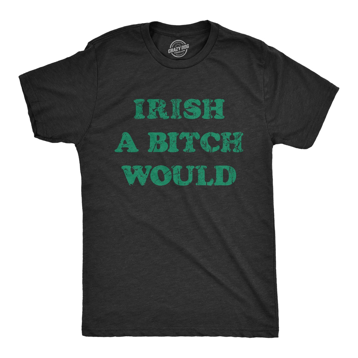 Irish A Bitch Would I Wish St Patricks Mens Shirt Shamrock Shirt Clover Shirt Funny Shirts Drinking Shirt Offensive Shirts Bitch Graphic Tee – Easygoing Wear · High-Quality Print