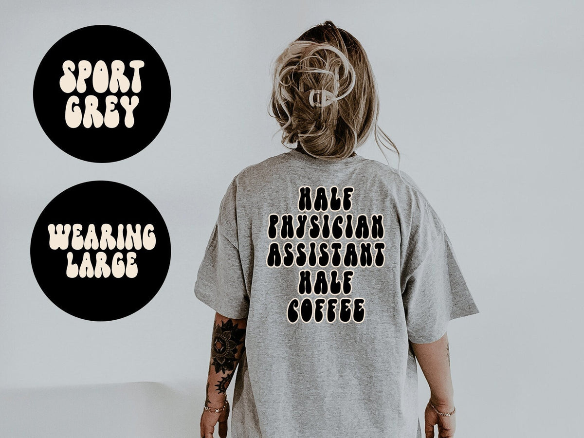 Physician Assistant PA Graduation Grad Coffee BACK PRINT Shirt Gifts Tshirt Tees TShirt Unisex Funny Graphic Tee – Soft Feel · Great Gift For Fans