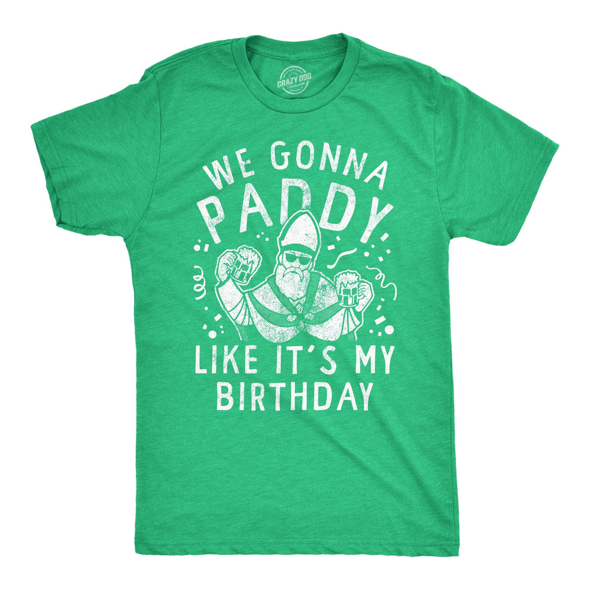 We Gonna Paddy Like It39s My Birthday St Patricks Day Shirt Lucky Irish shirt Clover Shirt Funny Shirts Drinking Shirt Saint Patrick Graphic Tee – Everyday Comfort · High-Quality Print