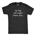 Dog Dad Shirt My Dog Was Right About You Funny Dog Shirt Mens Dog Tshirt Gift for Dog Lovers Shirt for Dog Owners Gift for Dog Owner Graphic Tee – Premium Graphic · Must-Have Style