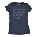 You Either Love Dogs Or You39re Wrong Sarcastic Dog Lover Gifts I Love Dogs Shirt Funny Dog Mom Shirt Dog Shirts Introvert Shirts Graphic Tee – Everyday Comfort · Top Pick For Any Outfit