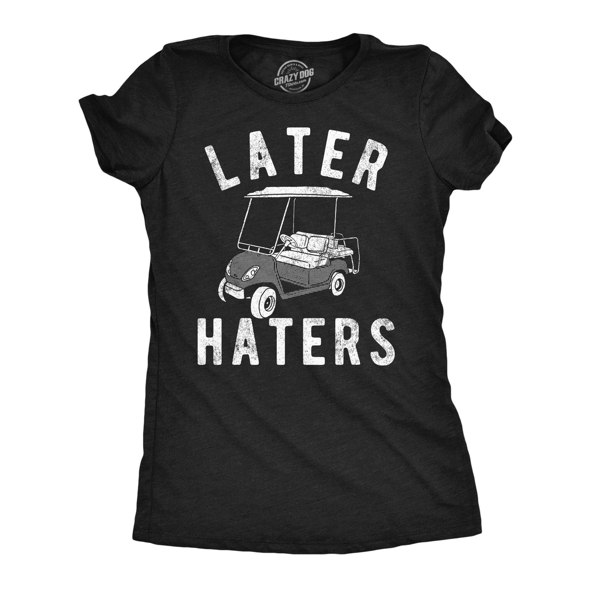 Funny Golf Shirt Golfing TShirt Women Mom Golfer Humor TShirt Rude Offensive Gifts For Golfers Golfing Golf Cart Later Hater Graphic Tee – Soft Feel · Must-Have Style