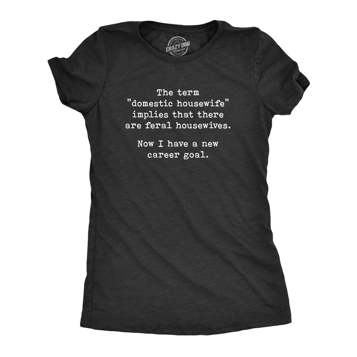 Feral Housewife Career Goals Shirts Funny Mom Shirt Sarcastic Mum Shirt Gift For Wife Mom Shirt Funny Mothers Day Shirt Mom Gift Graphic Tee – Easygoing Wear · Trending Graphic Apparel