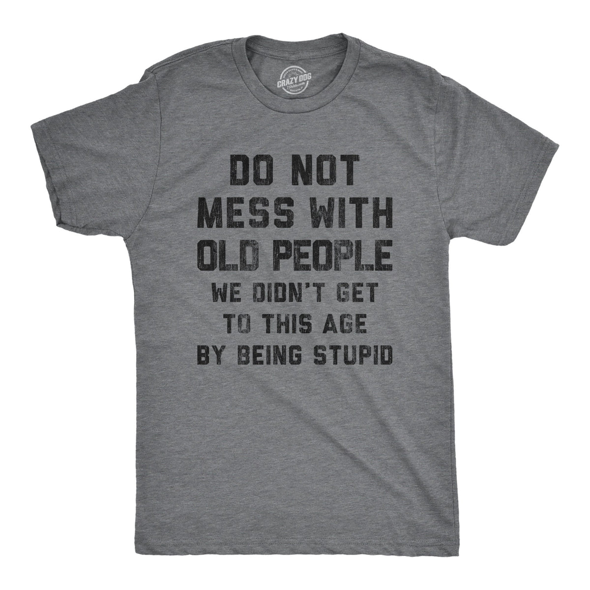 Don39t Mess With Old People Didn39t Get This Age Being Stupid Retro Shirt Funny Old Guy Shirt Vintage Shirt Don39t Get Older Funny Gifts Graphic Tee – Easygoing Wear · Trending Graphic Apparel