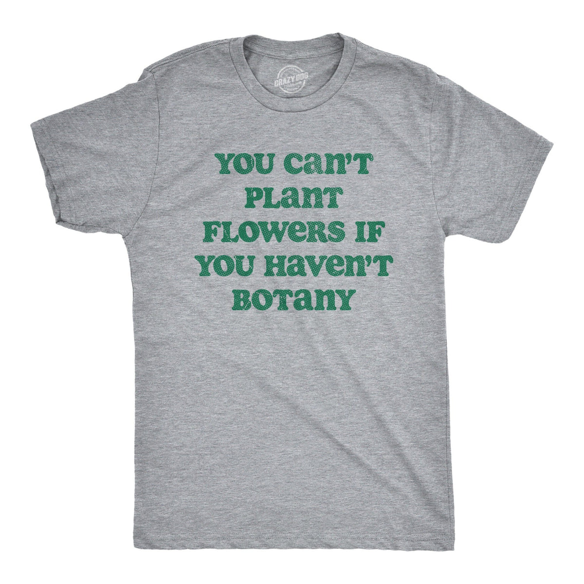 Can39t Buy Flowers If You Haven39t Botany Gardeners Gifts Dad Nature Birthday Funny Botany Shirt Gardening Plant TShirts Plant Dad Jokes Graphic Tee – Soft Feel · High-Quality Print