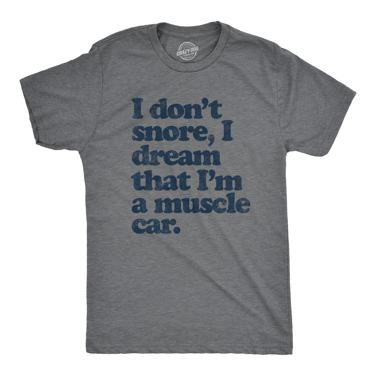 I Don39t Snore I Dream That I39m A Muscle Car Car Guy Shirts Muscle Car Shirt Standard Car Shirt Father39s Day Gift Car Lover Shirts Graphic Tee – Soft Feel · Top Pick For Any Outfit